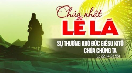 Suy Niệm Tin Mừng Chúa Nhật Lễ Lá Năm C