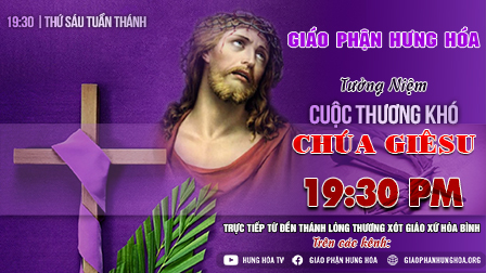 GPHH - Trực Tuyến|Tưởng Niệm Cuộc Thương Khó Chúa Giêsu - 19g30 tại Đền Thánh Hòa Bình (10/04/2020)