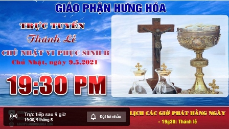 Thánh lễ trực tuyến Chúa nhật VI Phục Sinh năm B, vào lúc 19g30 ngày 09.05.2021