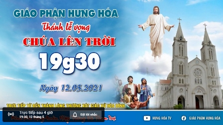 Trực tuyến Thánh lễ Chúa Giêsu Lên Trời - Lễ vọng, vào lúc 19g30 ngày 12.05.2021