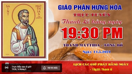 Trực tuyến Thánh lễ kính thánh Mátthia - Tông đồ - ngày 14.05.2021