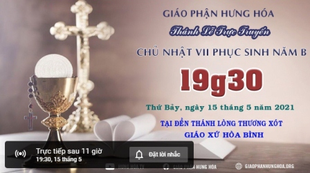 Trực tuyến Thánh lễ Chúa nhật VII Phục Sinh B - Thứ Bảy, ngày 15.05.2021