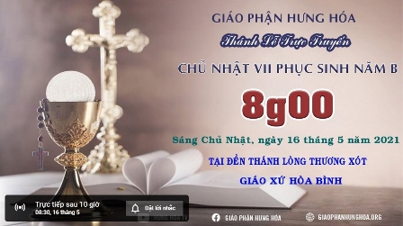 Trực tuyến Thánh lễ Chúa nhật VII Phục Sinh, vào lúc 8g00 ngày 16.05.2021