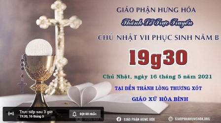 Trực tuyến Thánh lễ Chúa nhật VII Phục Sinh, vào lúc 19g30 ngày 16.05.2021