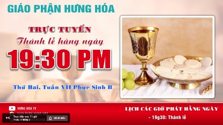 Trực tuyến Thánh lễ thứ hai tuần VII Phục Sinh, vào lúc 19g30 ngày 17.05.2021