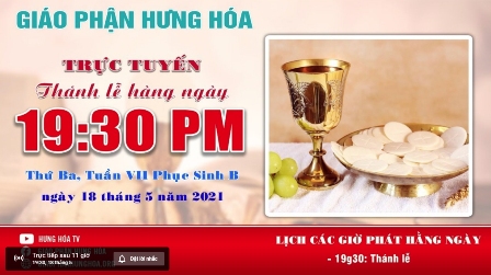 Trực tuyến Thánh lễ thứ ba tuần VII Phục Sinh, vào lúc 19g30 ngày 18.05.2021