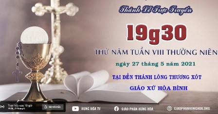 Trực tuyến Thánh lễ thứ năm tuần VIII Thường niên, vào lúc 19g30 ngày 27.05.2021