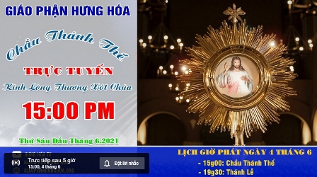 Chầu Thánh Thể Trực Tuyến Kính Lỏng Thương Xót Chúa, Vào Lúc 15g00 Thứ Sáu Đầu Tháng 06.2021