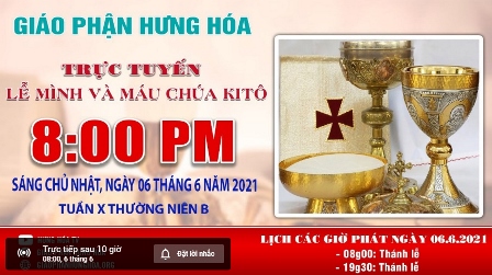 Trực tuyến Thánh lễ kính Mình Máu Thánh Chúa Kitô, vào lúc 8g00 sáng Chúa nhật ngày 06.06.2021