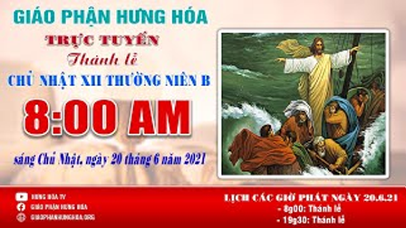 Trực tuyến - Thánh lễ Chúa Nhật XII Thường Niên năm B, 08h00, ngày 20.06.2021