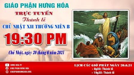 Trực tuyến - Thánh lễ Chúa Nhật XII Thường Niên năm B, 19h30, ngày 20.06.2021