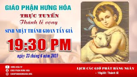 Trực tuyến - Thánh lễ vọng sinh nhật Thánh Gioan Tảy Giả, ngày 23.06.2021