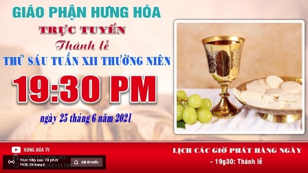 Trực tuyến - Thánh lễ thứ Sáu, tuần XII Thường Niên, vào lúc 19g30, ngày 25.06.2021