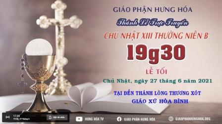 Trực tuyến - Thánh lễ Chúa nhật XIII Thường Niên B, vào lúc 19g30, ngày 27.06.2021