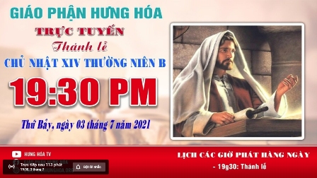 Trực tuyến - Thánh lễ Chúa nhật XIV Thường Niên B, vào lúc 19g30, ngày 03.07.2021