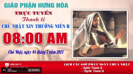 Trực tuyến - Thánh lễ Chúa nhật XIV Thường Niên B, vào lúc 8g00, ngày 04.07.2021