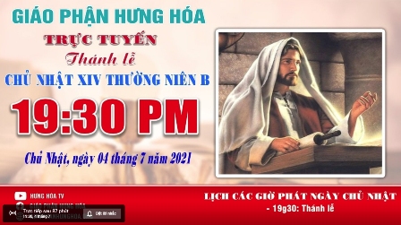 Trực tuyến - Thánh lễ Chúa nhật XIV Thường Niên B, vào lúc 19g30, ngày 04.07.2021