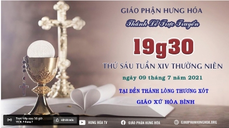 Trực tuyến - Thánh lễ thứ Sáu, tuần XIV Thường Niên, vào lúc 19g30, ngày 09.07.2021