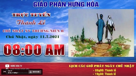 Trực tuyến - Thánh lễ Chúa nhật XV Thường Niên B, vào lúc 08g00, ngày 11.07.2021