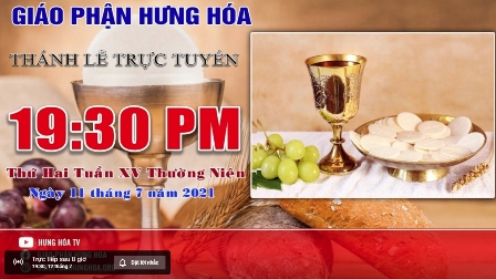 Trực tuyến - Thánh lễ thứ Hai tuần XV Thường Niên, vào lúc 19g30, tối ngày 12.07.2021