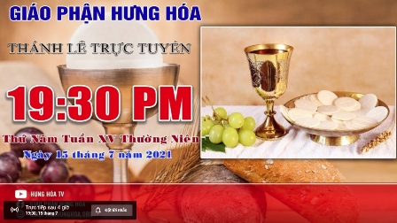 Trực tuyến - Thánh lễ thứ Năm tuần XV Thường Niên, vào lúc 19g30, ngày 15.07.2021