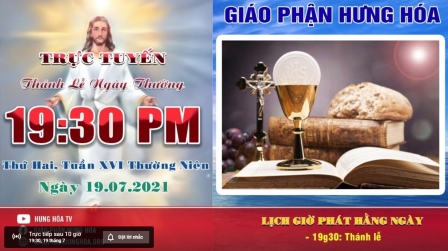 Trực tuyến Thánh lễ ngày 19.07.2021: Thứ Hai tuần XVI thường niên, vào lúc 19g30