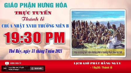 Trực tuyến Thánh lễ Chúa nhật XVIII Thường niên B, vào lúc 19g30, tối thứ Bảy, ngày 31.07.2021