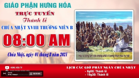 Trực tuyến Thánh lễ Chúa nhật XVIII Thường niên B, vào lúc 08g00, sáng ngày 01.08.2021