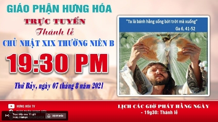 Trực tuyến Thánh lễ Chúa nhật XIX Thường niên B, vào lúc 19g30, tối thứ Bảy, ngày 07.08.2021