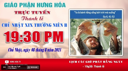 Trực tuyến Thánh lễ Chúa nhật XIX Thường niên B, vào lúc 19g30, ngày 08.08.2021