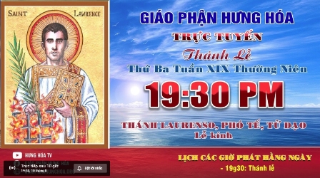 Trực tuyến Thánh lễ ngày 10.08.2021: Kính Thánh Laurenso, Phó tế, Tử đạo, vào lúc 19g30