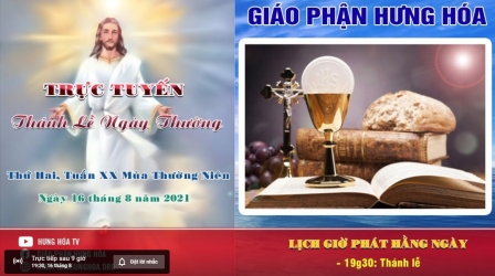 Trực tuyến Thánh lễ ngày 16.08.2021: Thứ hai tuần XX thường niên, vào lúc 19g30