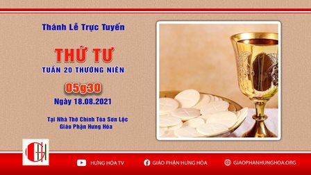 Trực tuyến Thánh lễ ngày 18.08.2021: Thứ Tư tuần XX thường niên, vào lúc 05g30