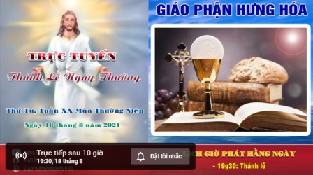 Trực tuyến Thánh lễ ngày 18.08.2021: Thứ Tư tuần XX thường niên, vào lúc 19g30