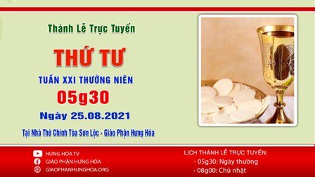 Trực tuyến Thánh lễ thứ Tư tuần XXI Thường Niên, ngày 25.08.2021