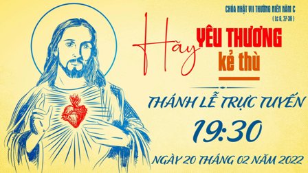 Trực tuyến Thánh lễ Chúa nhật VII Thường niên C - Ngày 20.02.2022