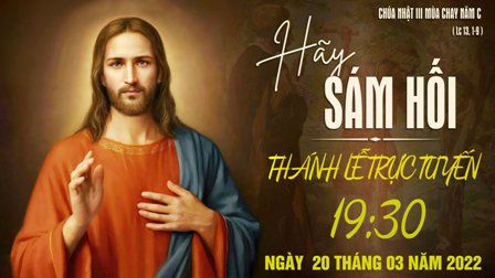 Trực tuyến Thánh lễ Chúa nhật tuần III Mùa Chay - Ngày 20.03.2022