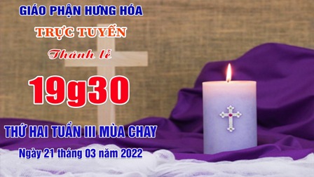 Trực tuyến Thánh lễ thứ Hai tuần III Mùa Chay - Ngày 21.03.2022