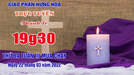 Trực tuyến Thánh lễ thứ Ba tuần III Mùa Chay - Ngày 22.03.2022