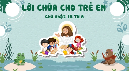 Video Lời Chúa cho Thiếu nhi: Tiếng Việt, Tiếng H'mông, Tiếng Anh - Chúa nhật XV TN A