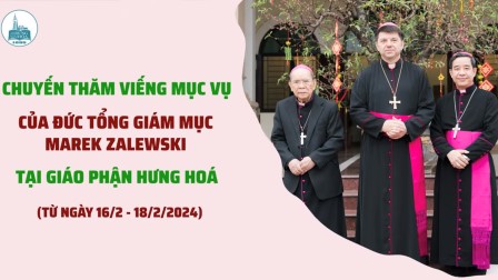 Những khoảnh khắc đẹp trong chuyến thăm mục vụ của Đức Tổng Giám mục Marek Zalewski tại Giáo phận Hưng Hóa