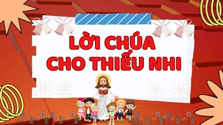 Video Lời Chúa cho Thiếu nhi: Tiếng Việt, Tiếng H'mông - Chúa nhật 9 TN - Kính Mình và Máu Thánh Chúa Kitô