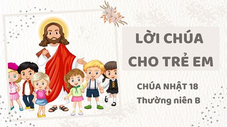 Video Lời Chúa cho Thiếu nhi: Tiếng Việt, Tiếng H'mông, Tiếng Anh - CN 18 TN B