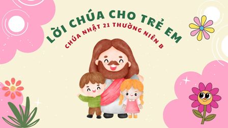 Video Lời Chúa cho Thiếu nhi: Tiếng Việt, Tiếng H'mông, Tiếng Anh - Chúa nhật 21 TN B