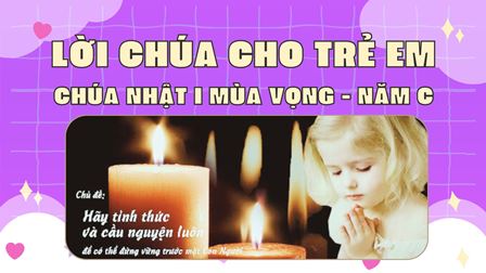 Video Lời Chúa cho Thiếu nhi: Tiếng Việt, Tiếng H'Mông, Tiếng Anh - Chúa nhật I Mùa vọng năm C