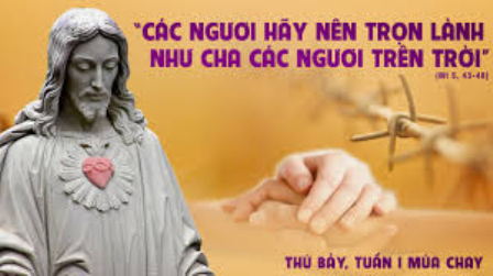 Suy niệm Tin mừng Thứ Bảy tuần I Mùa Chay (Đnl 26,16-19; Mt 5,43-48)