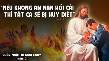 Suy niệm TIN MỪNG CHÚA NHẬT III  MÙA CHAY -Năm C (Xh 3,1-8.13-15 ; 1Cr 10,1-6.10-12, Lc 13,1-9)