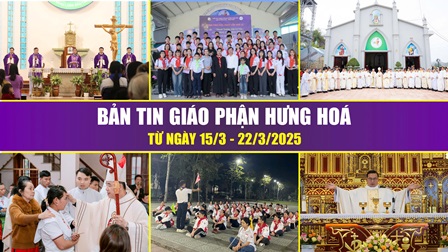 Bản Tin Giáo Phận Hưng Hóa: Từ ngày 15/3 - 22/3/2025