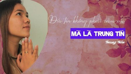 Đức Tin Không Phải Là Cảm Xúc – Mà Là Trung Tín