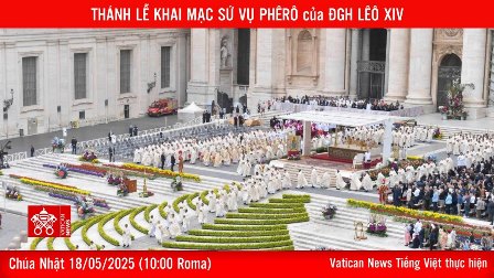 Thánh Lễ Khai mạc Sứ vụ Phêrô của Đức Tân Giáo Hoàng Lêô XIV (Chúa Nhật 18/5)